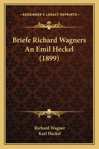Briefe Richard Wagners An Emil Heckel (1899)