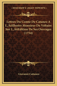 Lettres Du Comte De Cataneo A L'Illustre Monsieur De Voltaire Sur L'Edition De Ses Ouvrages (1754)