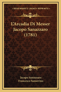 L'Arcadia Di Messer Jacopo Sanazzaro (1781)