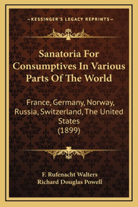 Sanatoria For Consumptives In Various Parts Of The World