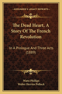 Dead Heart, A Story Of The French Revolution