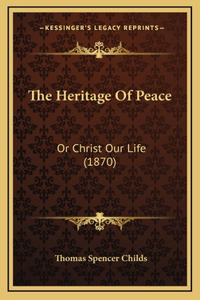 The Heritage Of Peace: Or Christ Our Life (1870)