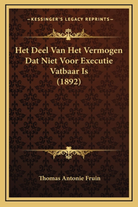 Het Deel Van Het Vermogen Dat Niet Voor Executie Vatbaar Is (1892)