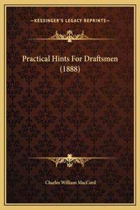 Practical Hints For Draftsmen (1888)