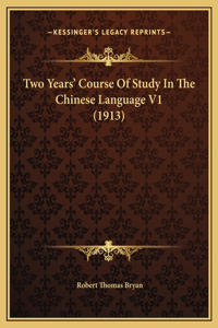 Two Years' Course Of Study In The Chinese Language V1 (1913)