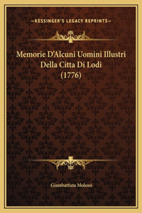 Memorie D'Alcuni Uomini Illustri Della Citta Di Lodi (1776)