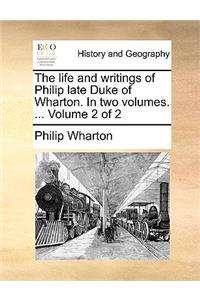 The life and writings of Philip late Duke of Wharton. In two volumes. ... Volume 2 of 2