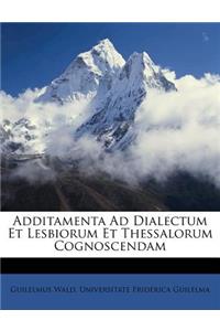 Additamenta Ad Dialectum Et Lesbiorum Et Thessalorum Cognoscendam