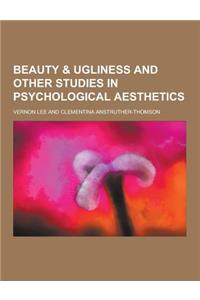 Beauty & Ugliness and Other Studies in Psychological Aesthetics