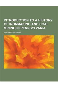 Introduction to a History of Ironmaking and Coal Mining in Pennsylvania