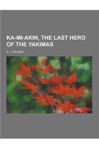 Ka-Mi-Akin, the Last Hero of the Yakimas
