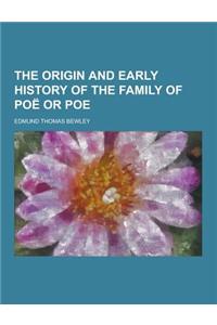 The Origin and Early History of the Family of Poe or Poe