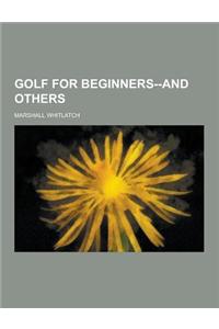 Golf for Beginners--And Others