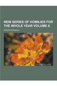 New Series of Homilies for the Whole Year Volume 6