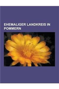 Ehemaliger Landkreis in Pommern: Ehemaliger Landkreis in Vorpommern, Landkreis Demmin, Landkreis Belgard, Landkreis Stolp, Landkreis Randow, Landkreis