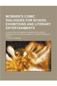 McBride's Comic Dialogues for School Exhibitions and Literary Entertainments; A Collection of Original Humorous Dialogues Designed for the Development