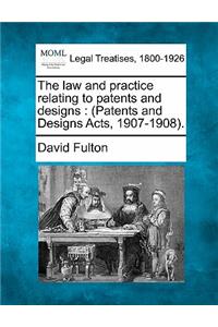 law and practice relating to patents and designs: (Patents and Designs Acts, 1907-1908).