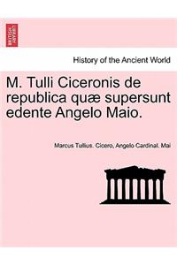 M. Tulli Ciceronis de Republica Quae Supersunt Edente Angelo Maio.