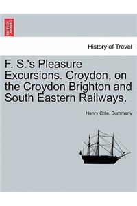F. S.'s Pleasure Excursions. Croydon, on the Croydon Brighton and South Eastern Railways.