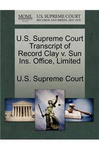 U.S. Supreme Court Transcript of Record Clay V. Sun Ins. Office, Limited