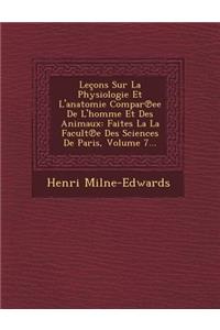 Lecons Sur La Physiologie Et L'Anatomie Compar Ee de L'Homme Et Des Animaux