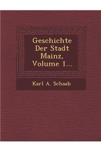 Geschichte Der Stadt Mainz, Volume 1...