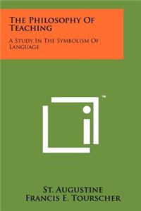 Philosophy Of Teaching: A Study In The Symbolism Of Language