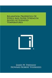 Relaxation Properties Of Steels And Super Strength Alloys At Elevated Temperatures