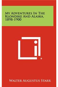 My Adventures in the Klondike and Alaska, 1898-1900