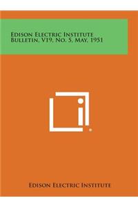 Edison Electric Institute Bulletin, V19, No. 5, May, 1951