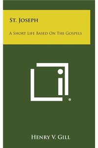 St. Joseph: A Short Life Based on the Gospels