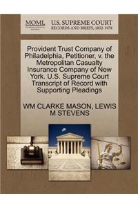 Provident Trust Company of Philadelphia, Petitioner, V. the Metropolitan Casualty Insurance Company of New York. U.S. Supreme Court Transcript of Record with Supporting Pleadings