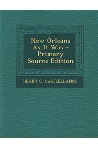 New Orleans as It Was - Primary Source Edition