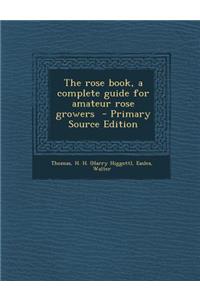 Rose Book, a Complete Guide for Amateur Rose Growers