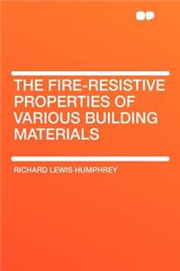 The Fire-Resistive Properties of Various Building Materials