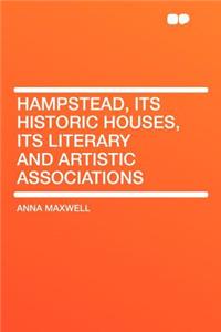 Hampstead, Its Historic Houses, Its Literary and Artistic Associations