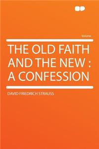 The Old Faith and the New: A Confession