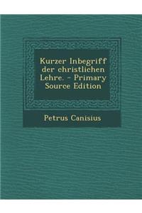 Kurzer Inbegriff Der Christlichen Lehre. - Primary Source Edition