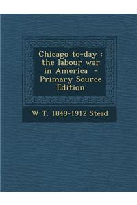 Chicago To-Day: The Labour War in America