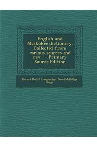 English and Muskokee Dictionary. Collected from Various Sources and REV.