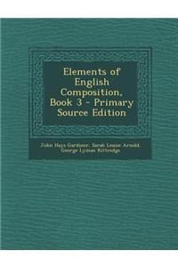 Elements of English Composition, Book 3 - Primary Source Edition