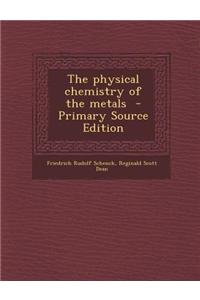 The Physical Chemistry of the Metals - Primary Source Edition