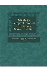 Strategy Support Models - Primary Source Edition