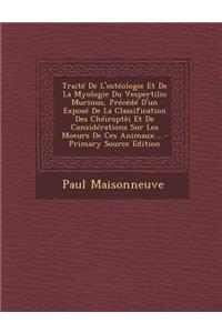 Traité De L'ostéologie Et De La Myologie Du Vespertilio Murinus, Précédé D'un Exposé De La Classification Des Chéiroptèi Et De Considérations Sur Les Moeurs De Ces Animaux...