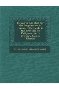 Measures Adopted for the Suppression of Female Infanticide in the Province of Kattywar, &C.
