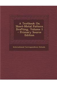 A Textbook on Sheet-Metal Pattern Drafting, Volume 1 - Primary Source Edition