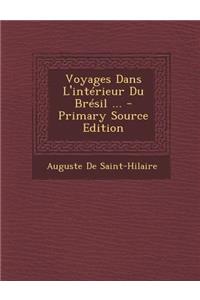 Voyages Dans L'Interieur Du Bresil ... - Primary Source Edition