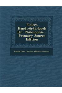 Eislers Handworterbuch Der Philosophie - Primary Source Edition