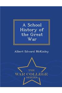 A School History of the Great War - War College Series