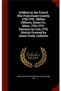 Soldiers in the French War from Essex County, 1755-1761; Militia Officers, Essex Co., Mass., 1761-1771; Danvers Tax List, 1775, District Covered by Amos Trask, Collector